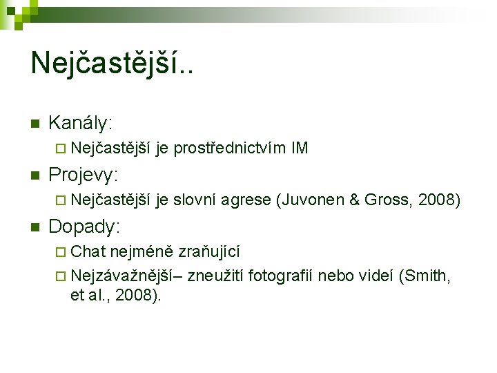 Nejčastější. . n Kanály: ¨ Nejčastější n Projevy: ¨ Nejčastější n je prostřednictvím IM