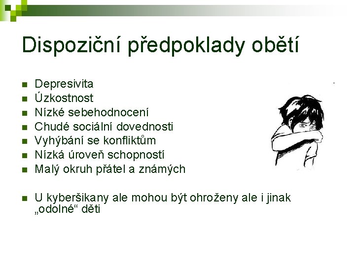 Dispoziční předpoklady obětí n n n n Depresivita Úzkostnost Nízké sebehodnocení Chudé sociální dovednosti