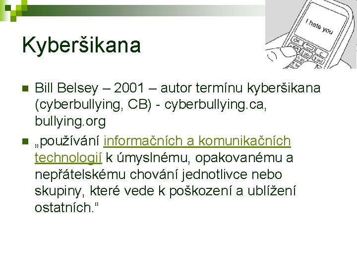 Kyberšikana n n Bill Belsey – 2001 – autor termínu kyberšikana (cyberbullying, CB) -