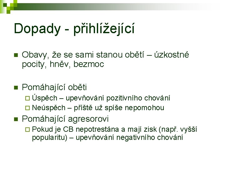 Dopady - přihlížející n Obavy, že se sami stanou obětí – úzkostné pocity, hněv,