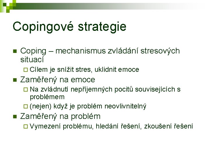 Copingové strategie n Coping – mechanismus zvládání stresových situací ¨ Cílem n je snížit