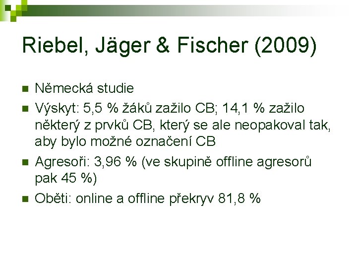 Riebel, Jäger & Fischer (2009) n n Německá studie Výskyt: 5, 5 % žáků