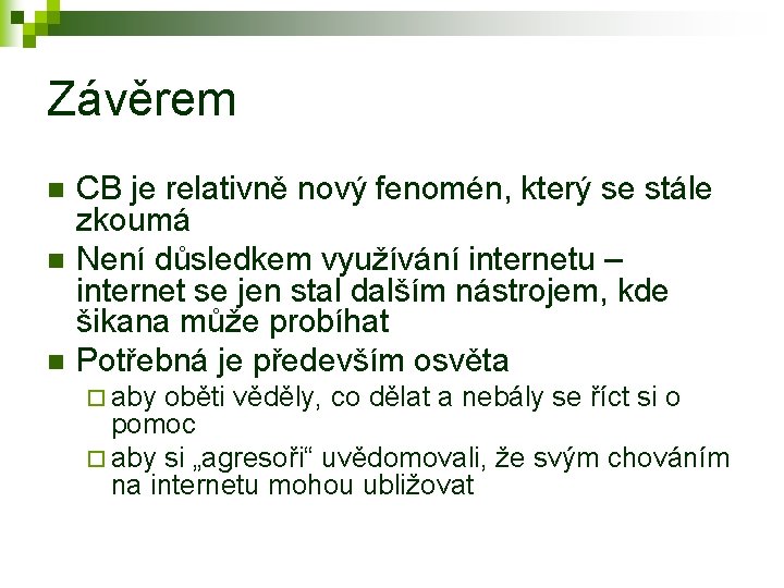 Závěrem n n n CB je relativně nový fenomén, který se stále zkoumá Není