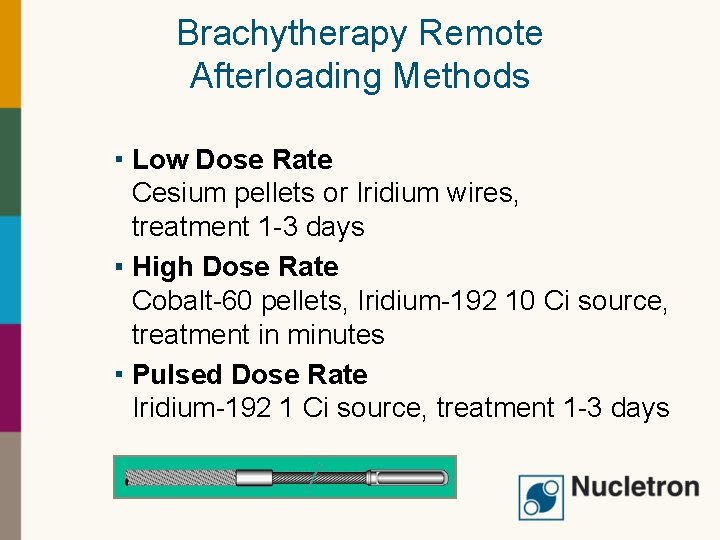 Brachytherapy Remote Afterloading Methods Low Dose Rate Cesium pellets or Iridium wires, treatment 1