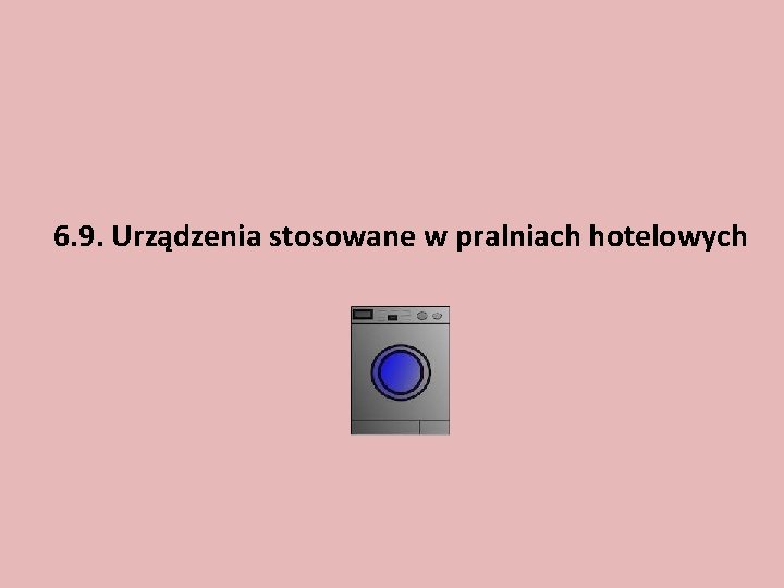 6. 9. Urządzenia stosowane w pralniach hotelowych 