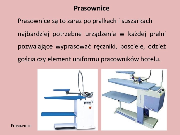 Prasownice są to zaraz po pralkach i suszarkach najbardziej potrzebne urządzenia w każdej pralni