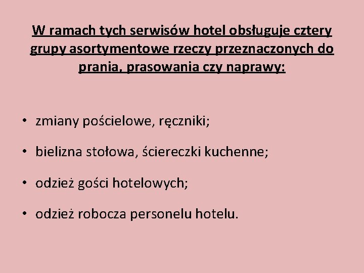 W ramach tych serwisów hotel obsługuje cztery grupy asortymentowe rzeczy przeznaczonych do prania, prasowania