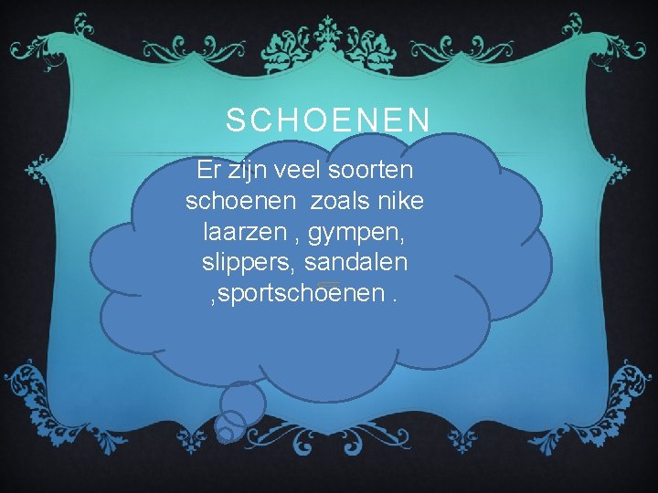 SCHOENEN Er zijn veel soorten schoenen zoals nike laarzen , gympen, slippers, sandalen ,