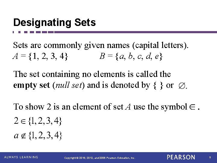 Designating Sets are commonly given names (capital letters). A = {1, 2, 3, 4} Designating Sets are commonly given names (capital letters). A = {1, 2, 3, 4}