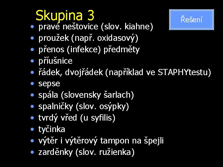  • • • Skupina 3 Řešení pravé neštovice (slov. kiahne) proužek (např. oxidasový)