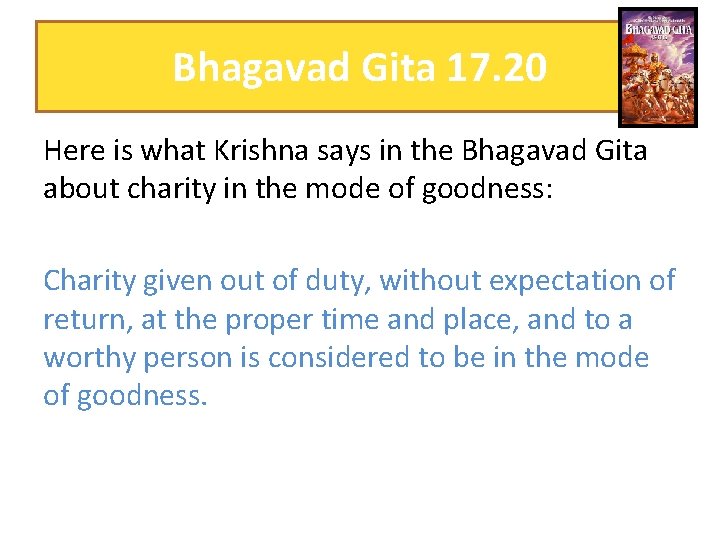 Bhagavad Gita 17. 20 Here is what Krishna says in the Bhagavad Gita about