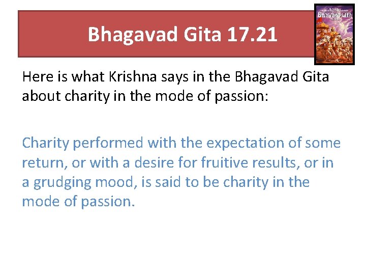 Bhagavad Gita 17. 21 Here is what Krishna says in the Bhagavad Gita about