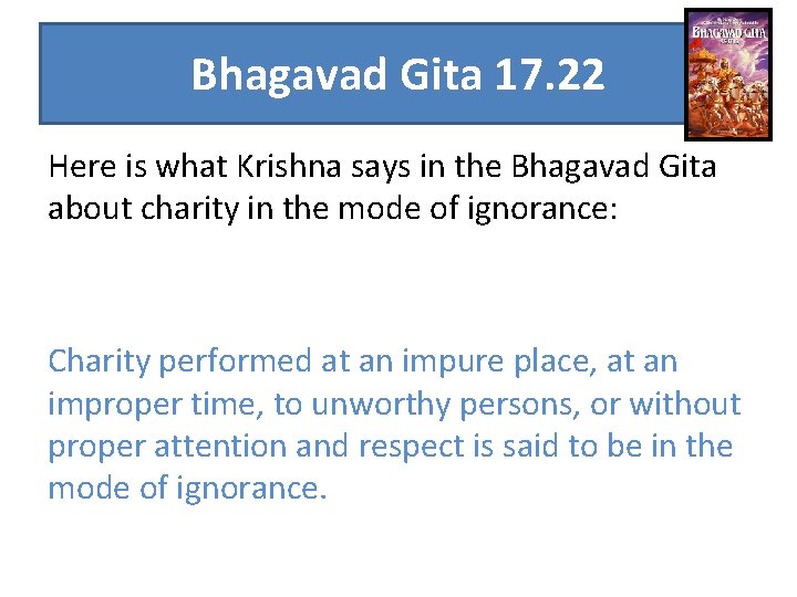 Bhagavad Gita 17. 22 Here is what Krishna says in the Bhagavad Gita about