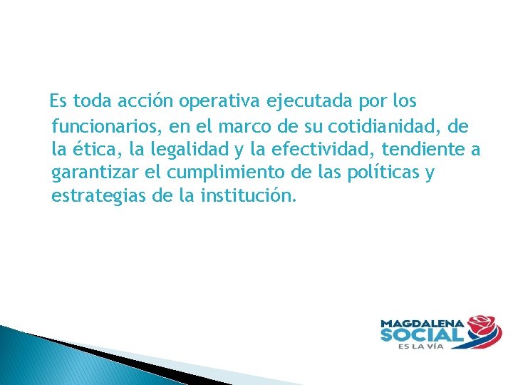 Es toda acción operativa ejecutada por los funcionarios, en el marco de su cotidianidad,