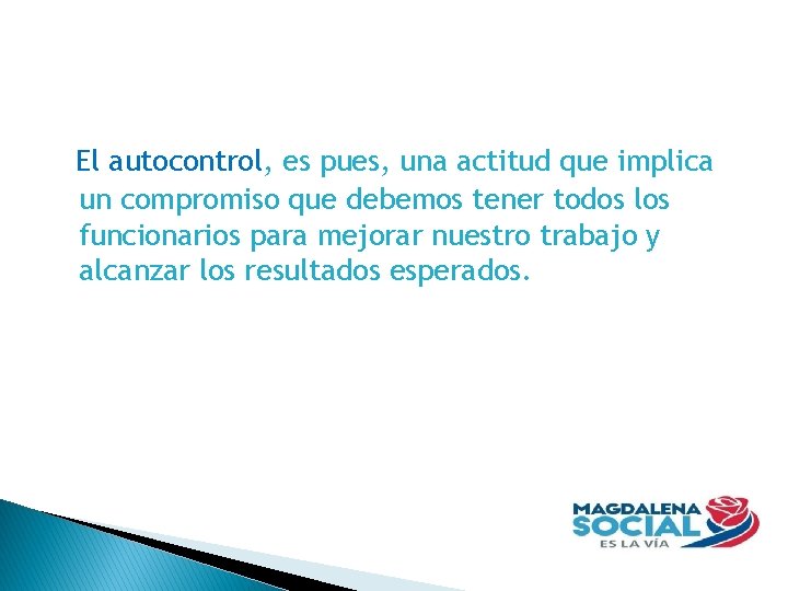 El autocontrol, es pues, una actitud que implica un compromiso que debemos tener todos