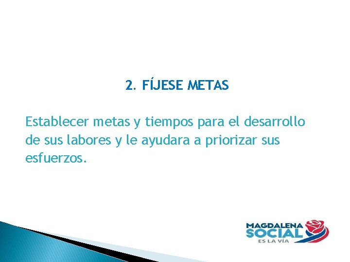 2. FÍJESE METAS Establecer metas y tiempos para el desarrollo de sus labores y