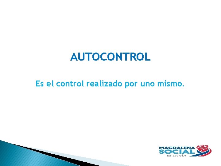 AUTOCONTROL Es el control realizado por uno mismo. 