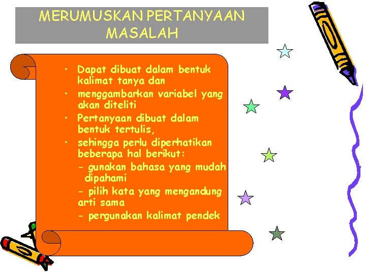 MERUMUSKAN PERTANYAAN MASALAH • Dapat dibuat dalam bentuk kalimat tanya dan • menggambarkan variabel