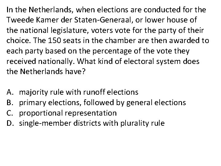 In the Netherlands, when elections are conducted for the Tweede Kamer der Staten-Generaal, or