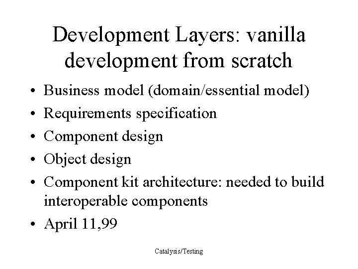 Development Layers: vanilla development from scratch • • • Business model (domain/essential model) Requirements