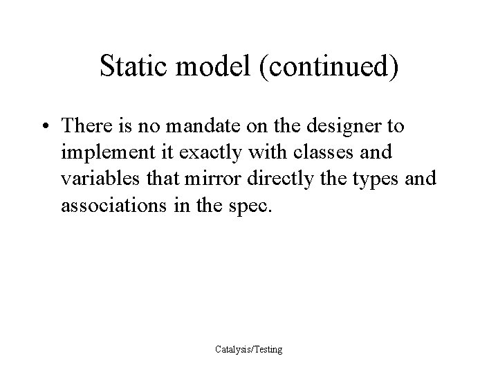 Static model (continued) • There is no mandate on the designer to implement it