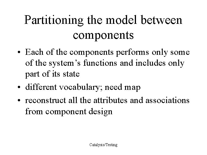 Partitioning the model between components • Each of the components performs only some of
