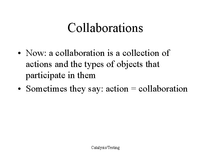 Collaborations • Now: a collaboration is a collection of actions and the types of