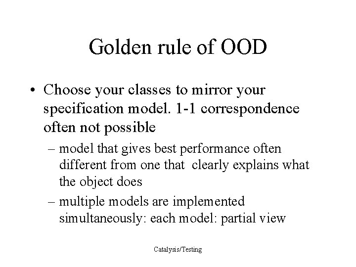 Golden rule of OOD • Choose your classes to mirror your specification model. 1