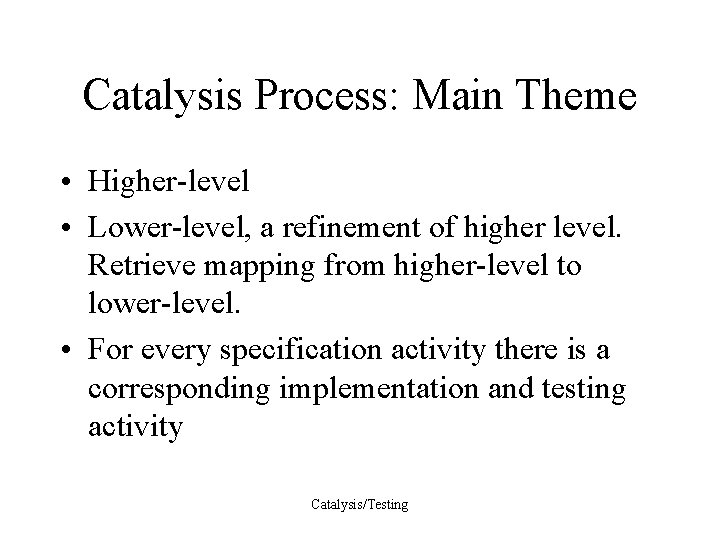 Catalysis Process: Main Theme • Higher-level • Lower-level, a refinement of higher level. Retrieve
