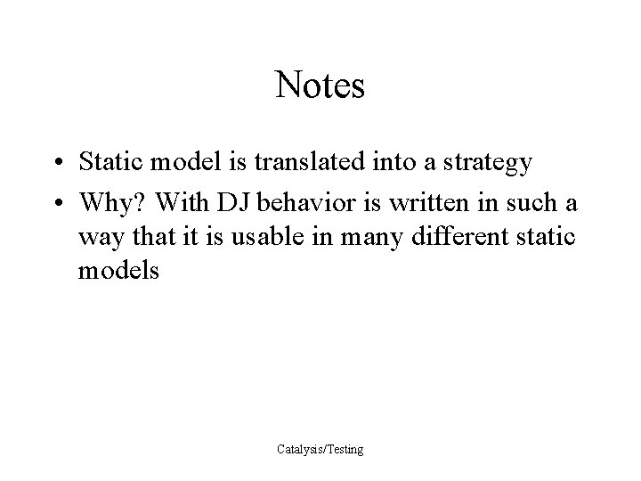 Notes • Static model is translated into a strategy • Why? With DJ behavior