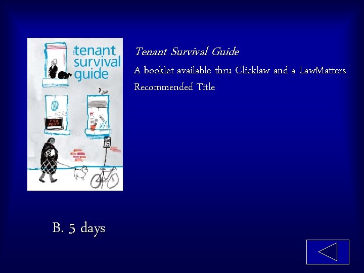 Tenant Survival Guide A booklet available thru Clicklaw and a Law. Matters Recommended Title