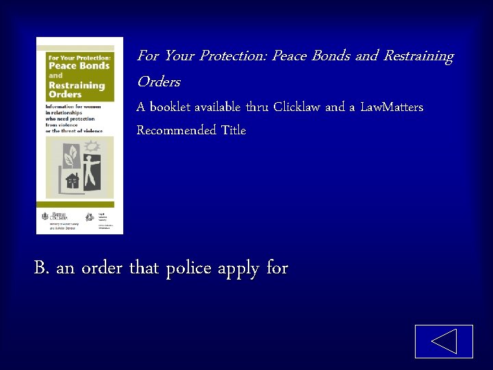 For Your Protection: Peace Bonds and Restraining Orders A booklet available thru Clicklaw and