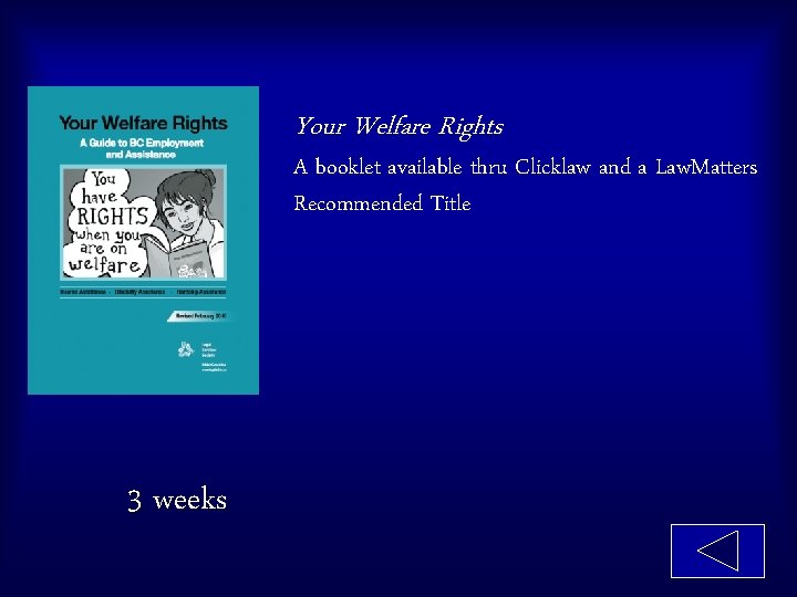 Your Welfare Rights A booklet available thru Clicklaw and a Law. Matters Recommended Title