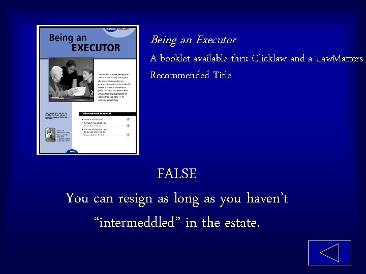 Being an Executor A booklet available thru Clicklaw and a Law. Matters Recommended Title