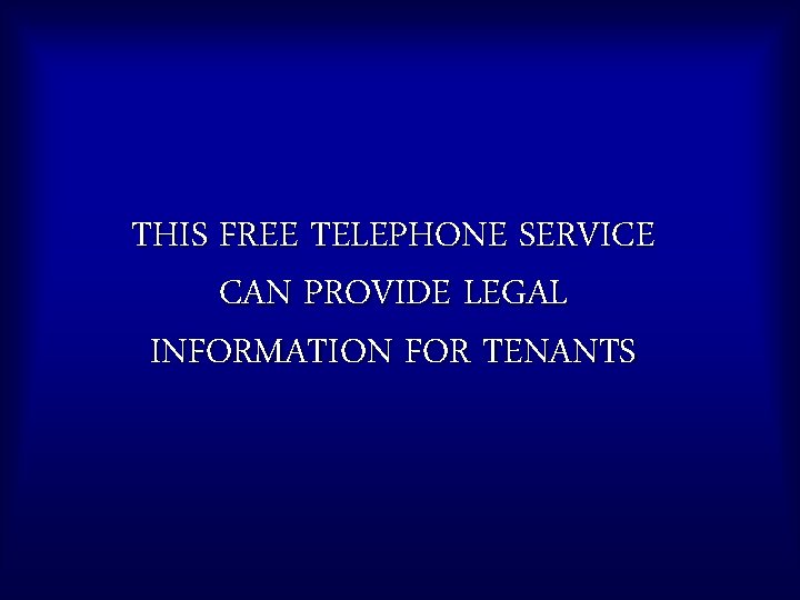 THIS FREE TELEPHONE SERVICE CAN PROVIDE LEGAL INFORMATION FOR TENANTS 