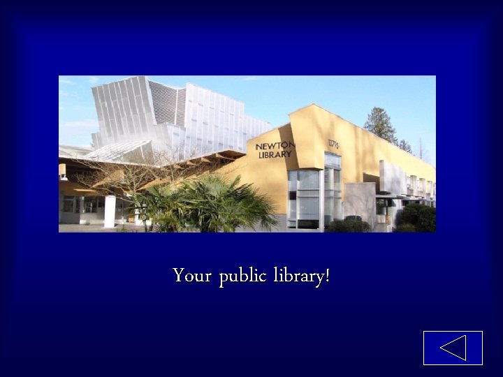 Your public library! 