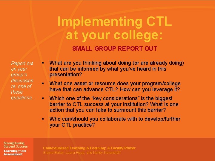 Implementing CTL at your college: SMALL GROUP REPORT OUT Report out on your group’s