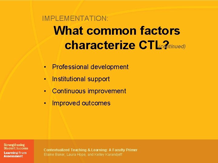 IMPLEMENTATION: What common factors (continued) characterize CTL? • Professional development • Institutional support •