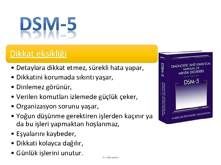 Dikkat eksikliği • Detaylara dikkat etmez, sürekli hata yapar, • Dikkatini korumada sıkıntı yaşar,