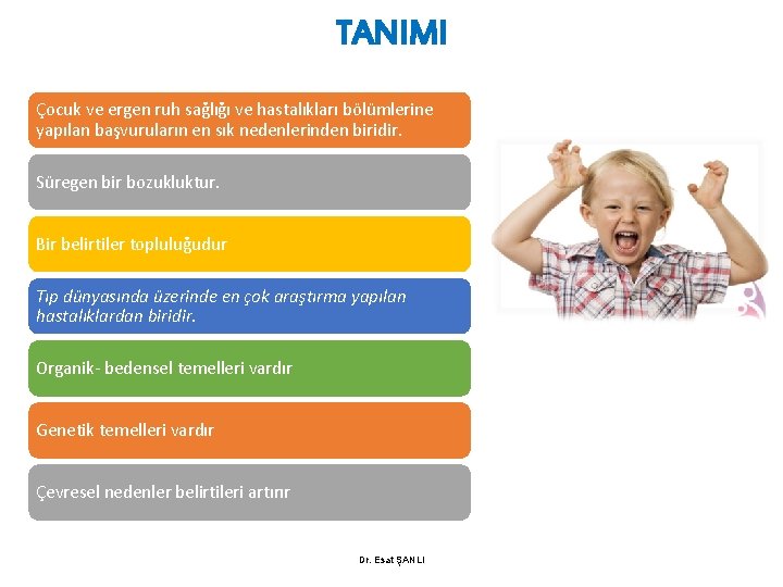 TANIMI Çocuk ve ergen ruh sağlığı ve hastalıkları bölümlerine yapılan başvuruların en sık nedenlerinden