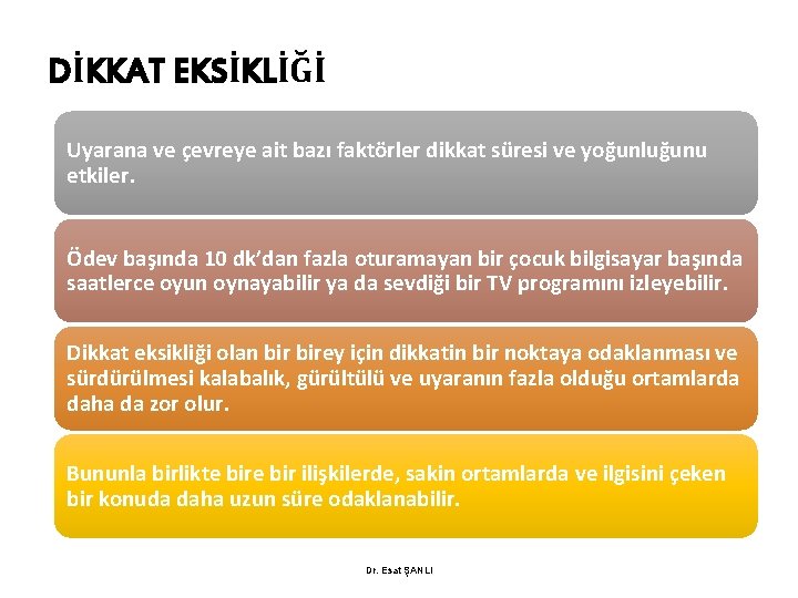 DİKKAT EKSİKLİĞİ Uyarana ve çevreye ait bazı faktörler dikkat süresi ve yoğunluğunu etkiler. Ödev