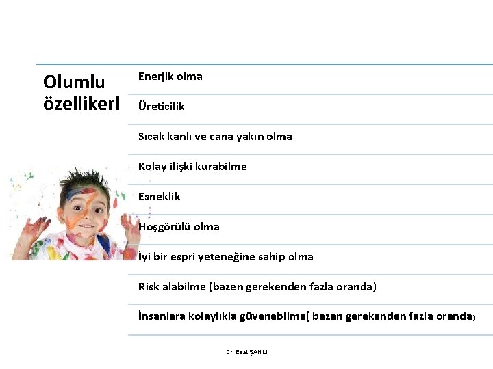 Olumlu özellikerl Enerjik olma Üreticilik Sıcak kanlı ve cana yakın olma Kolay ilişki kurabilme