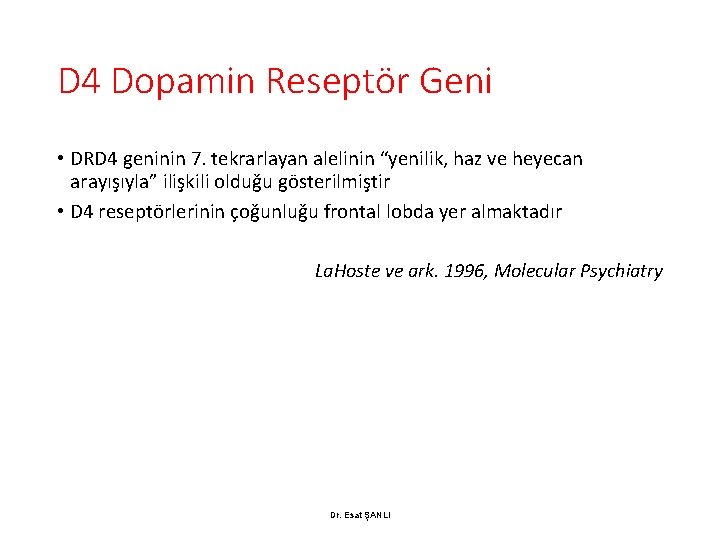 D 4 Dopamin Reseptör Geni • DRD 4 geninin 7. tekrarlayan alelinin “yenilik, haz