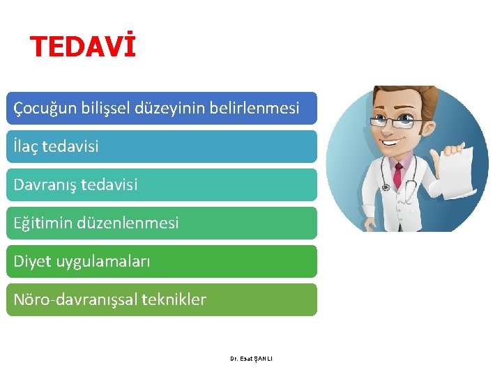 TEDAVİ Çocuğun bilişsel düzeyinin belirlenmesi İlaç tedavisi Davranış tedavisi Eğitimin düzenlenmesi Diyet uygulamaları Nöro-davranışsal