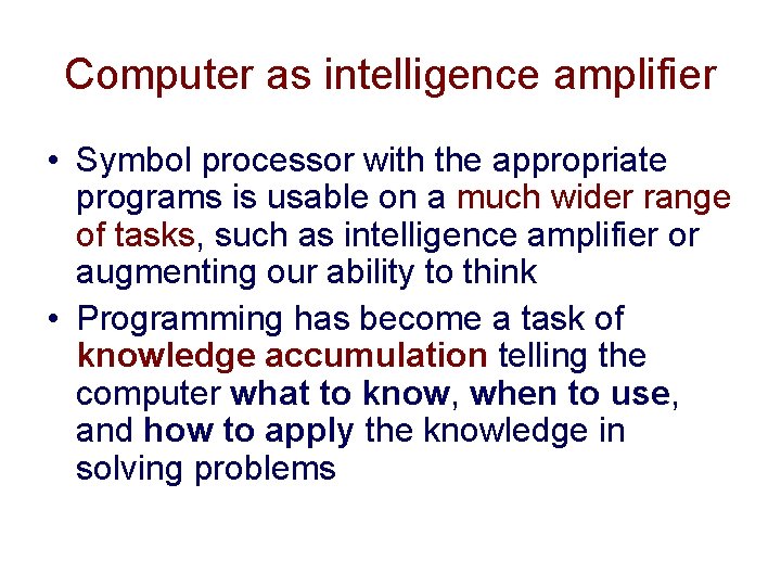 Computer as intelligence amplifier • Symbol processor with the appropriate programs is usable on