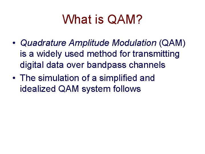 What is QAM? • Quadrature Amplitude Modulation (QAM) is a widely used method for