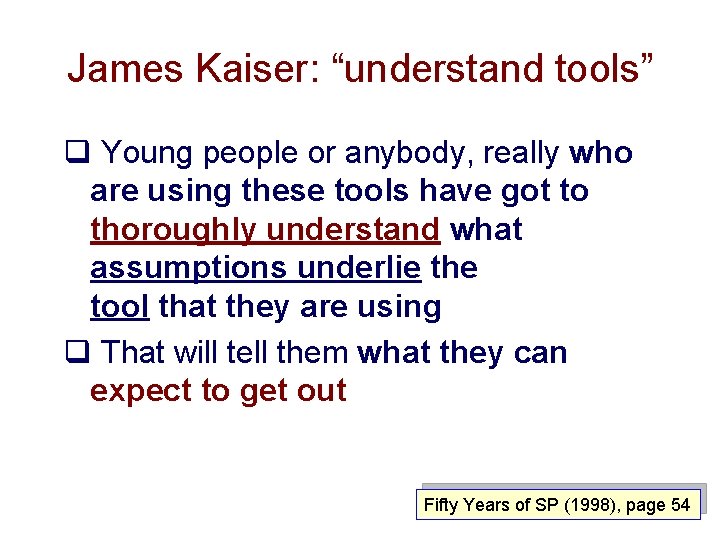 James Kaiser: “understand tools” q Young people or anybody, really who are using these