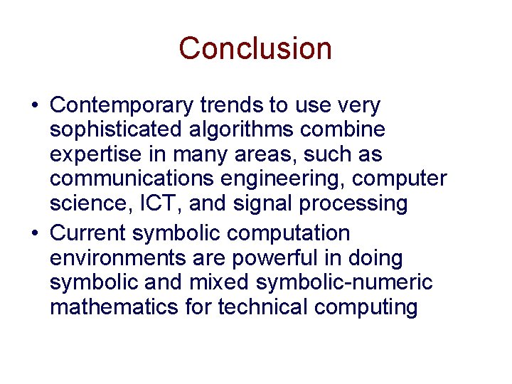 Conclusion • Contemporary trends to use very sophisticated algorithms combine expertise in many areas,