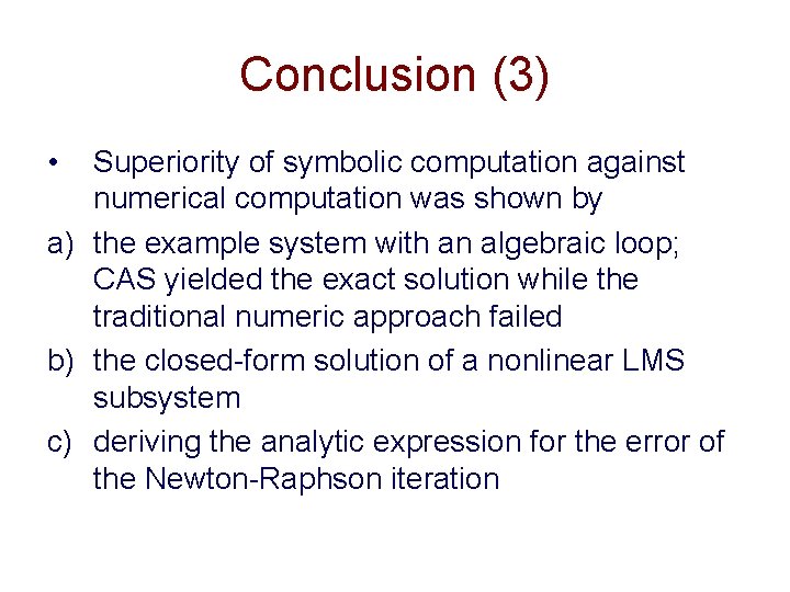 Conclusion (3) • Superiority of symbolic computation against numerical computation was shown by a)