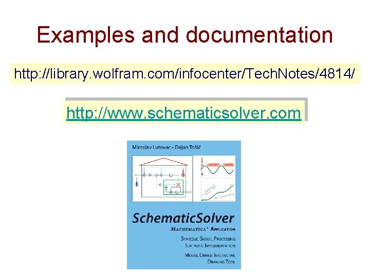 Examples and documentation http: //library. wolfram. com/infocenter/Tech. Notes/4814/ http: //www. schematicsolver. com 